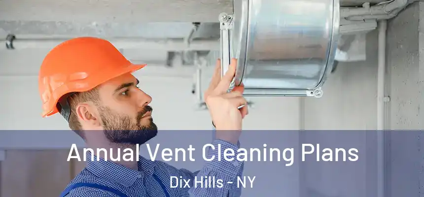 Annual Vent Cleaning Plans Dix Hills - NY