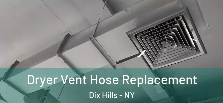  Dryer Vent Hose Replacement Dix Hills - NY