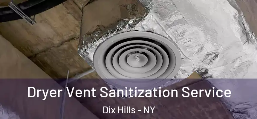 Dryer Vent Sanitization Service Dix Hills - NY
