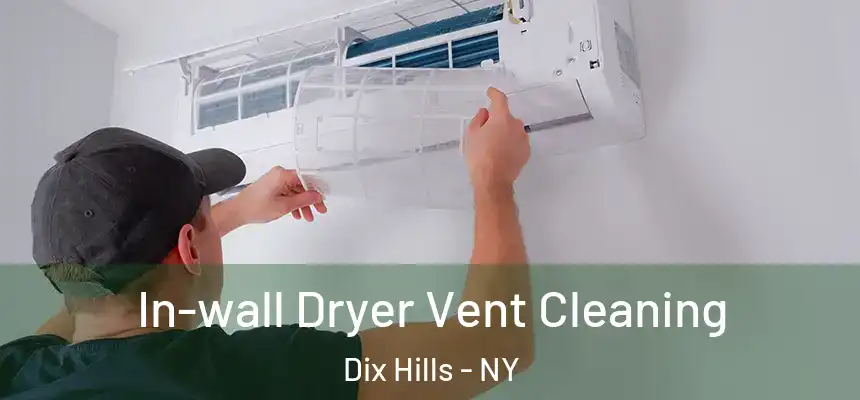 In-wall Dryer Vent Cleaning Dix Hills - NY