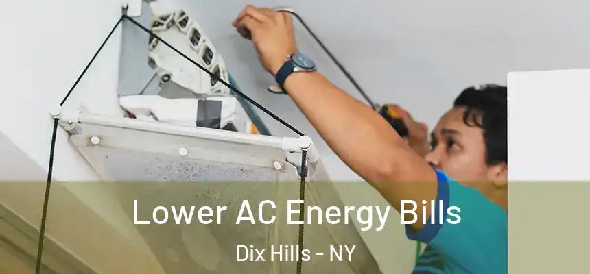  Lower AC Energy Bills Dix Hills - NY