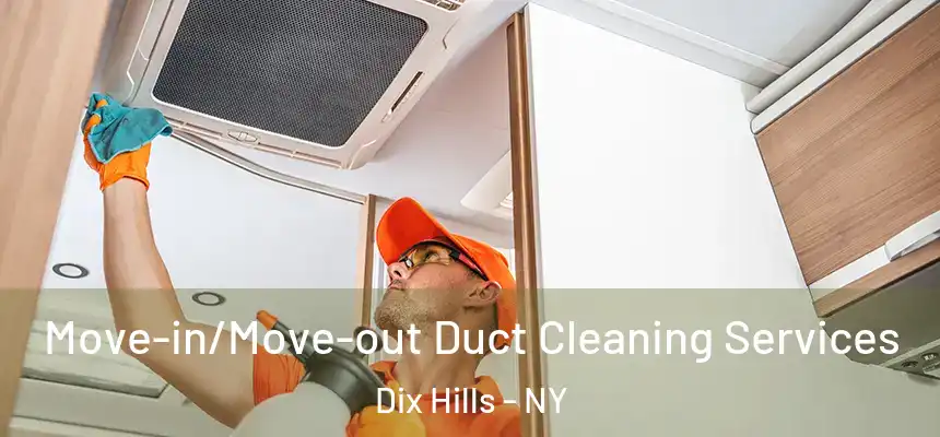  Move-in/Move-out Duct Cleaning Services Dix Hills - NY