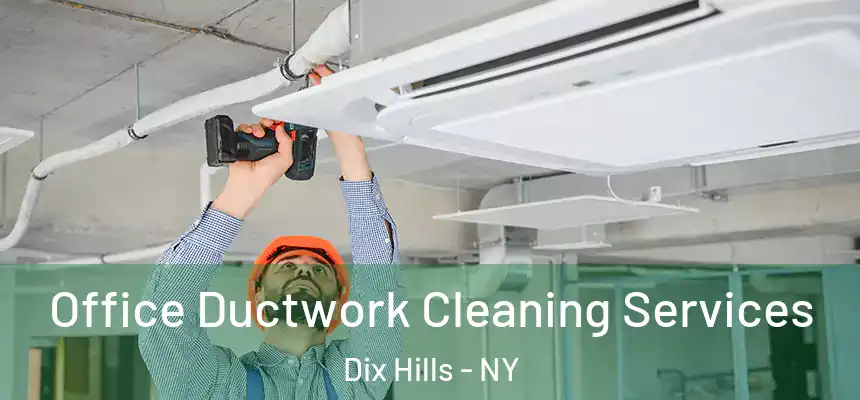  Office Ductwork Cleaning Services Dix Hills - NY