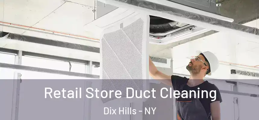  Retail Store Duct Cleaning Dix Hills - NY