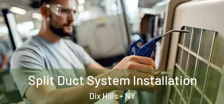  Split Duct System Installation Dix Hills - NY