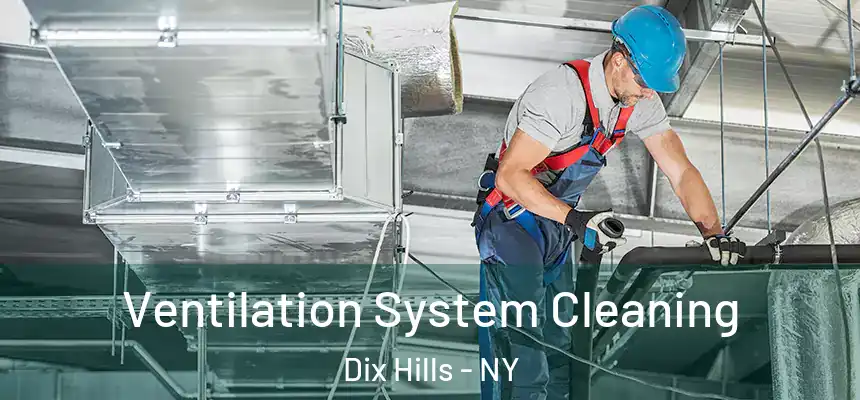 Ventilation System Cleaning Dix Hills - NY