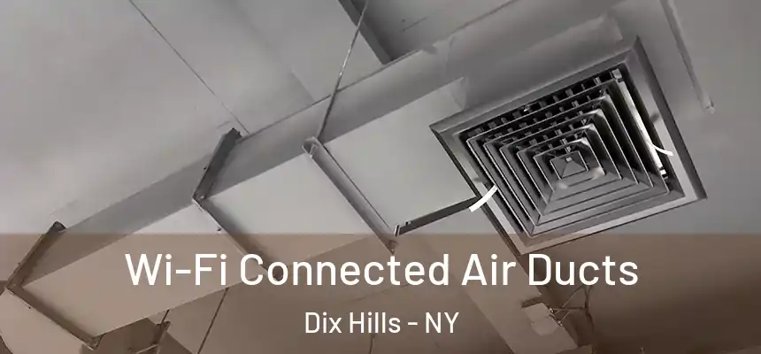  Wi-Fi Connected Air Ducts Dix Hills - NY
